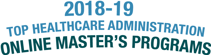 11 Best Online Healthcare Administration Master’s Programs for 2018-19